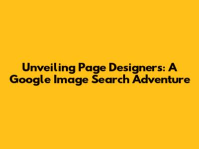 Unveiling Page Designers: A Google Image Search Adventure