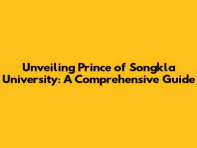 Unveiling Prince of Songkla University: A Comprehensive Guide