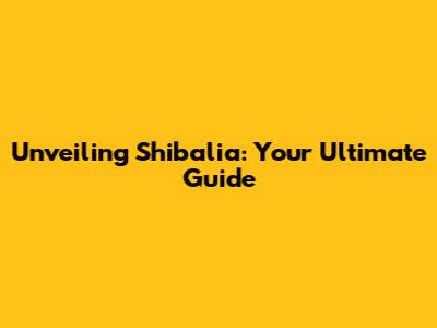 Unveiling Shibalia: Your Ultimate Guide