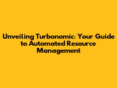 Unveiling Turbonomic: Your Guide to Automated Resource Management