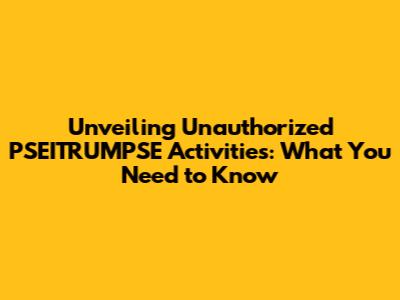 Unveiling Unauthorized PSEITRUMPSE Activities: What You Need to Know