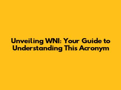 Unveiling WNI: Your Guide to Understanding This Acronym