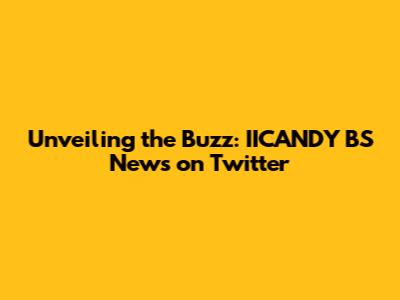 Unveiling the Buzz: IICANDY BS News on Twitter