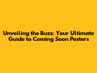 Unveiling the Buzz: Your Ultimate Guide to 'Coming Soon' Posters