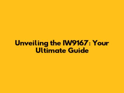 Unveiling the IW9167: Your Ultimate Guide