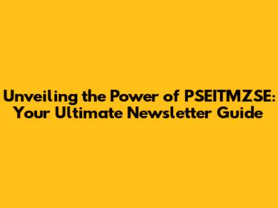 Unveiling the Power of PSEITMZSE: Your Ultimate Newsletter Guide