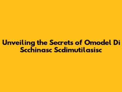 Unveiling the Secrets of 'Omodel Di Scchinasc Scdimutilasisc'