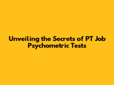 Unveiling the Secrets of PT Job Psychometric Tests