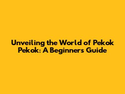 Unveiling the World of 'Pekok Pekok': A Beginner's Guide