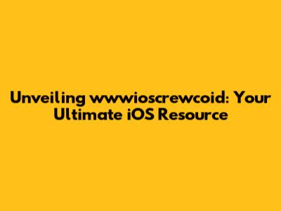 Unveiling wwwioscrewcoid: Your Ultimate iOS Resource