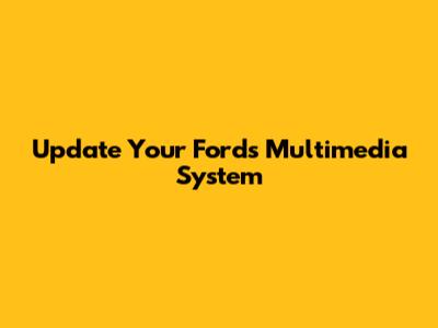 Update Your Ford's Multimedia System