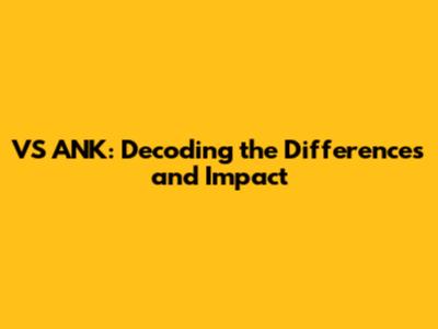 VS ANK: Decoding the Differences and Impact