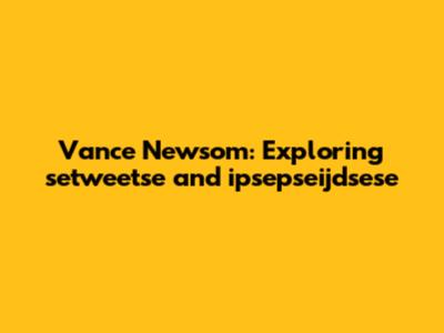 Vance Newsom: Exploring setweetse and ipsepseijdsese