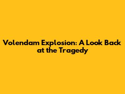 Volendam Explosion: A Look Back at the Tragedy