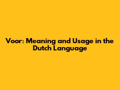 Voor: Meaning and Usage in the Dutch Language