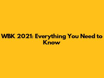 WBK 2021: Everything You Need to Know