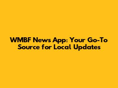 WMBF News App: Your Go-To Source for Local Updates