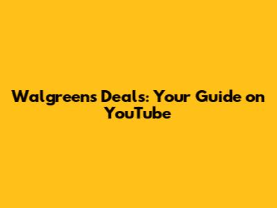 Walgreens Deals: Your Guide on YouTube