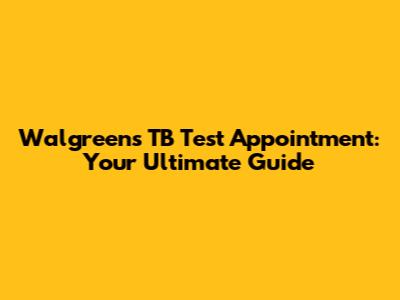 Walgreens TB Test Appointment: Your Ultimate Guide