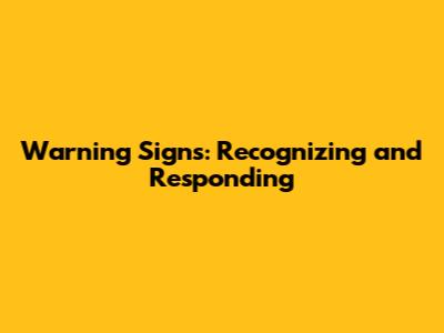 Warning Signs: Recognizing and Responding
