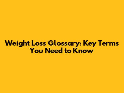 Weight Loss Glossary: Key Terms You Need to Know