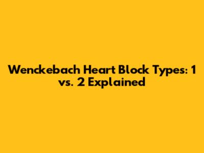 Wenckebach Heart Block Types: 1 vs. 2 Explained