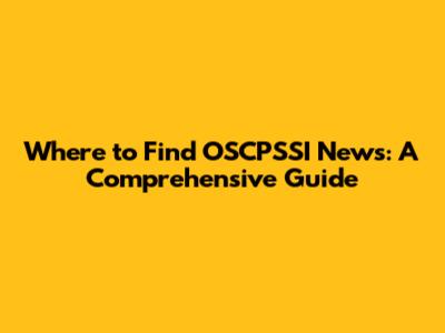 Where to Find OSCPSSI News: A Comprehensive Guide
