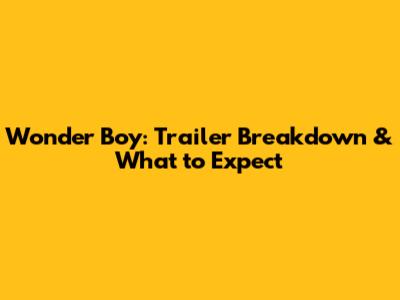 Wonder Boy: Trailer Breakdown & What to Expect