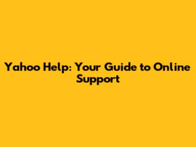 Yahoo Help: Your Guide to Online Support
