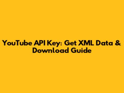 YouTube API Key: Get XML Data & Download Guide
