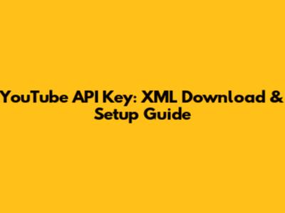 YouTube API Key: XML Download & Setup Guide