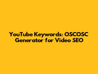 YouTube Keywords: OSCOSC Generator for Video SEO
