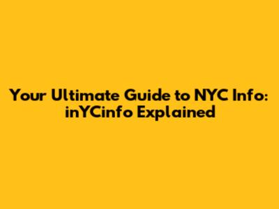 Your Ultimate Guide to NYC Info: inYCinfo Explained
