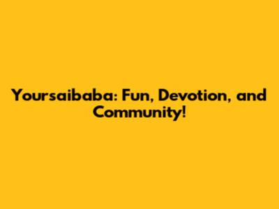 Yoursaibaba: Fun, Devotion, and Community!