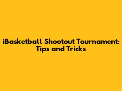 iBasketball Shootout Tournament: Tips and Tricks