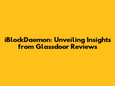 iBlockDaemon: Unveiling Insights from Glassdoor Reviews