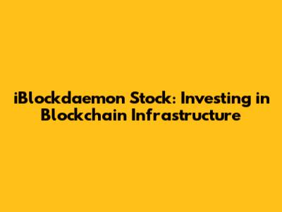 iBlockdaemon Stock: Investing in Blockchain Infrastructure