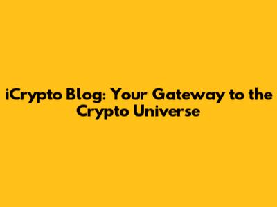 iCrypto Blog: Your Gateway to the Crypto Universe