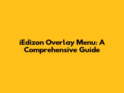 iEdizon Overlay Menu: A Comprehensive Guide