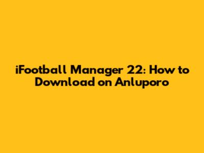 iFootball Manager 22: How to Download on Anluporo