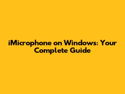 iMicrophone on Windows: Your Complete Guide