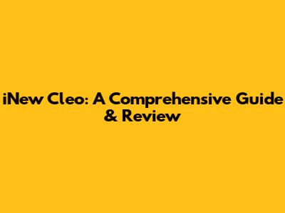 iNew Cleo: A Comprehensive Guide & Review