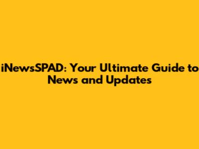 iNewsSPAD: Your Ultimate Guide to News and Updates