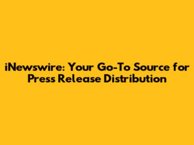 iNewswire: Your Go-To Source for Press Release Distribution