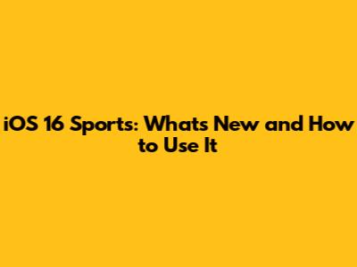 iOS 16 Sports: What's New and How to Use It