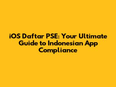 iOS Daftar PSE: Your Ultimate Guide to Indonesian App Compliance