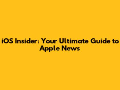 iOS Insider: Your Ultimate Guide to Apple News