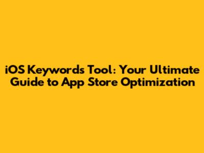 iOS Keywords Tool: Your Ultimate Guide to App Store Optimization