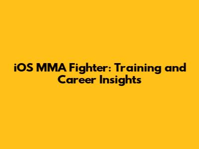 iOS MMA Fighter: Training and Career Insights