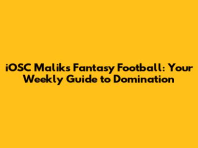 iOSC Malik's Fantasy Football: Your Weekly Guide to Domination